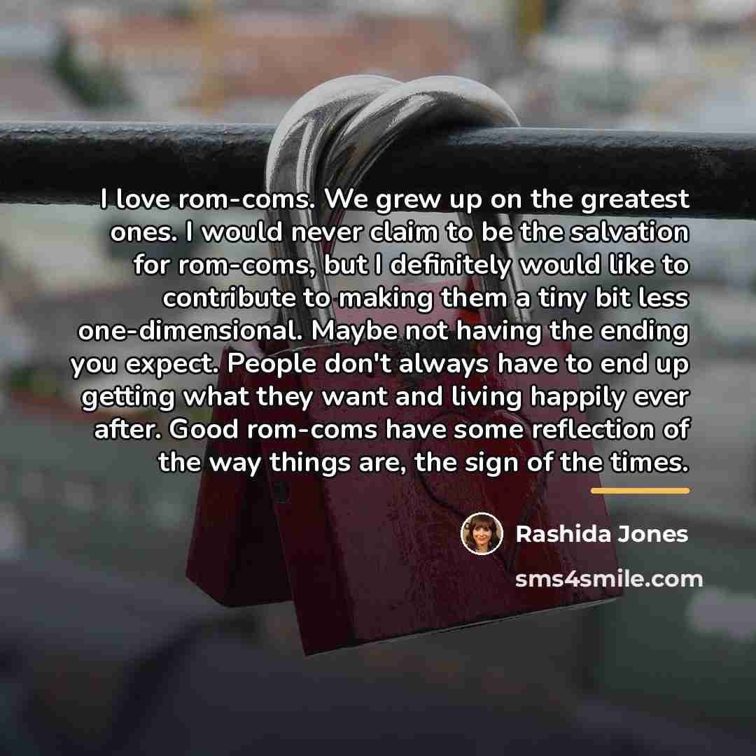 “I love rom-coms. We grew up on the greatest ones.…” quote by Rashida Jones