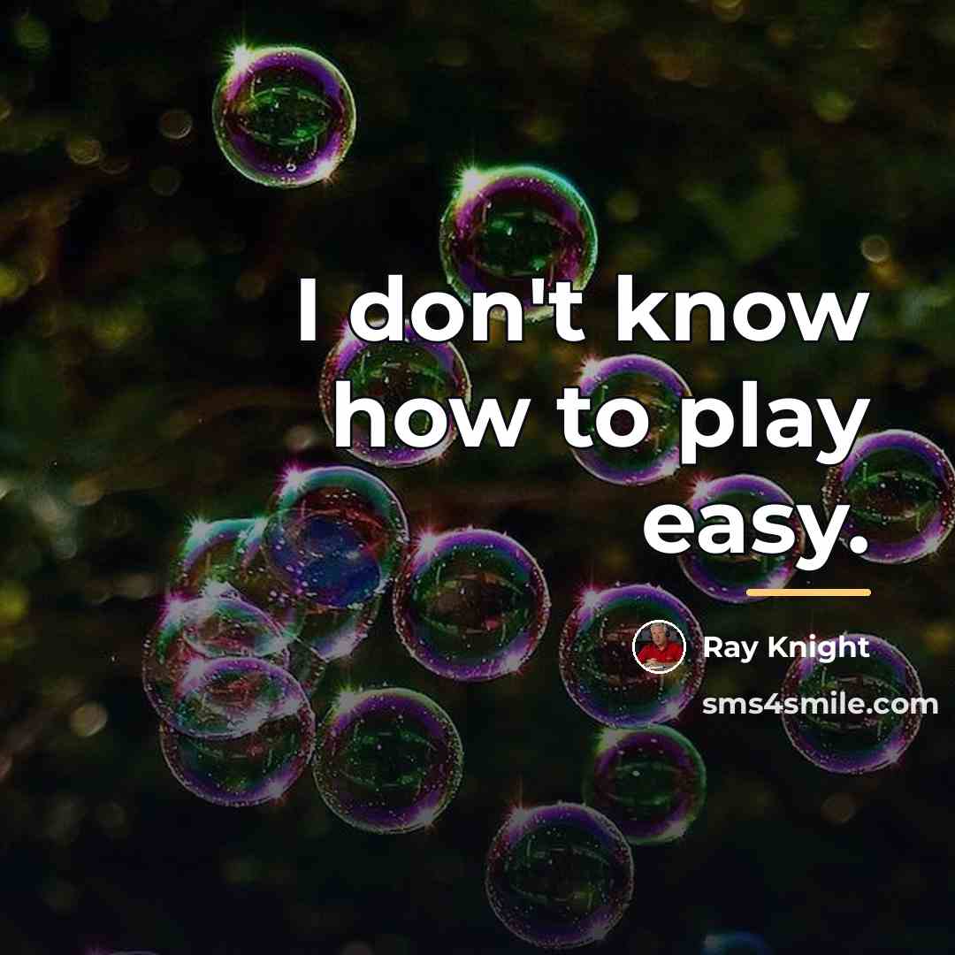“I don't know how to play easy.…” quote by Ray Knight