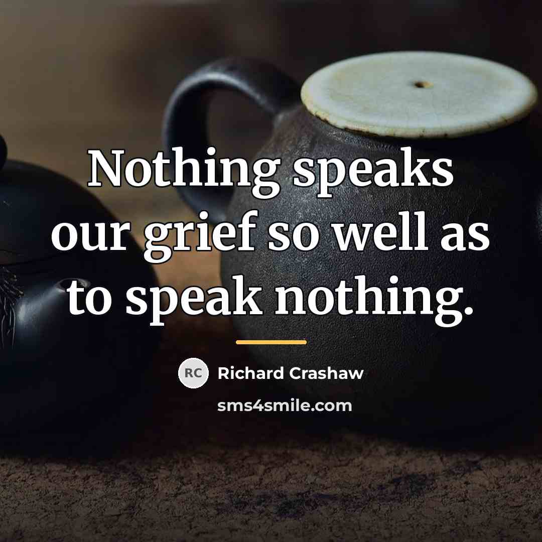 “Nothing speaks our grief so well as to speak nothing.…” quote by Richard Crashaw
