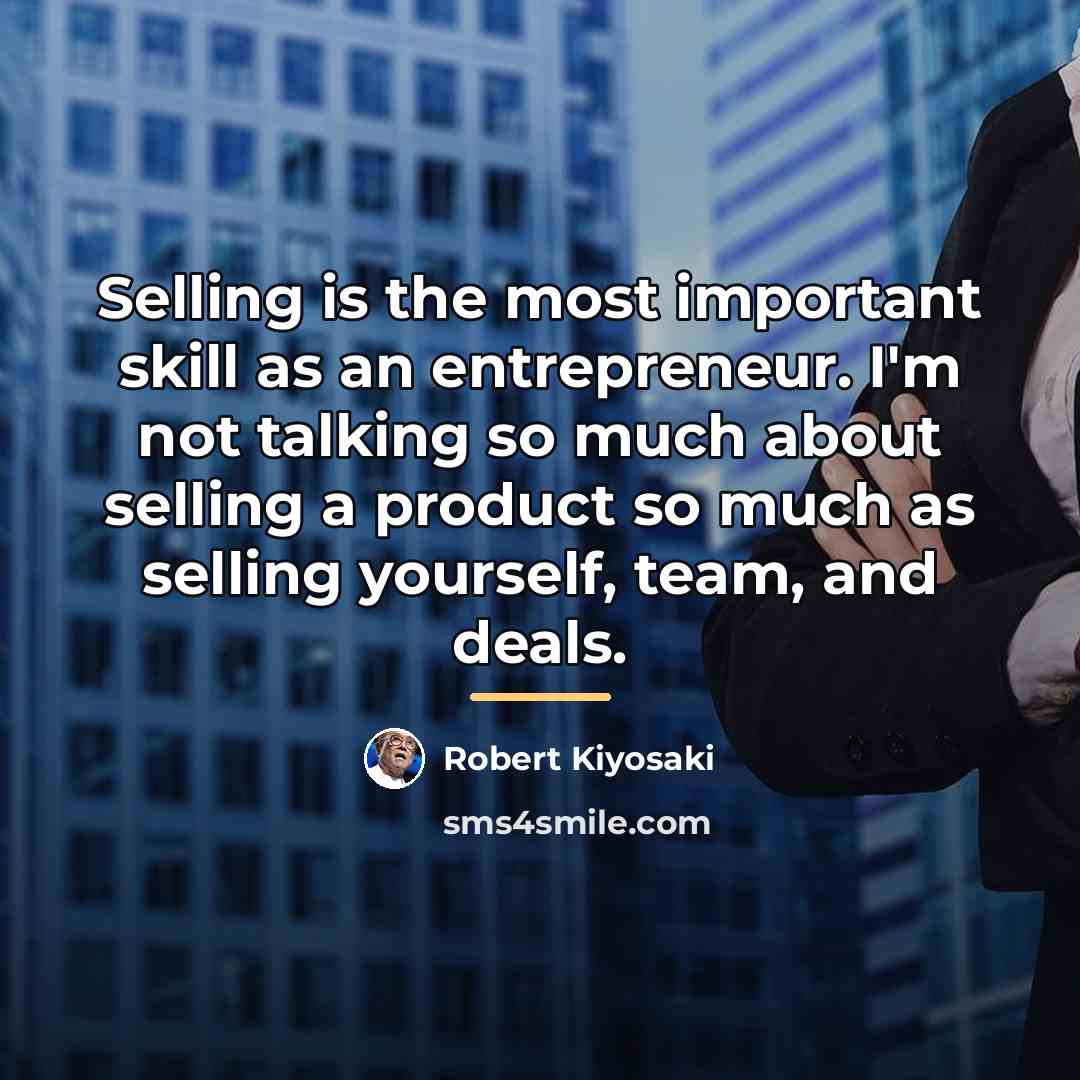 “Selling is the most important skill as an entrepreneur. I'm…” quote by Robert Kiyosaki