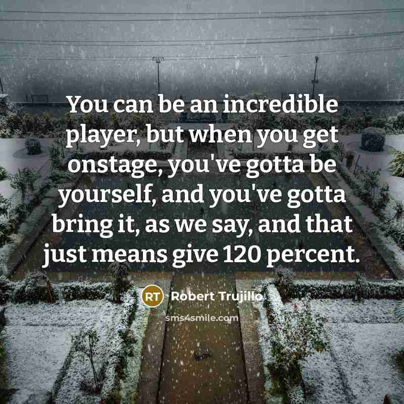 “You can be an incredible player, but when you get…” quote by Robert Trujillo