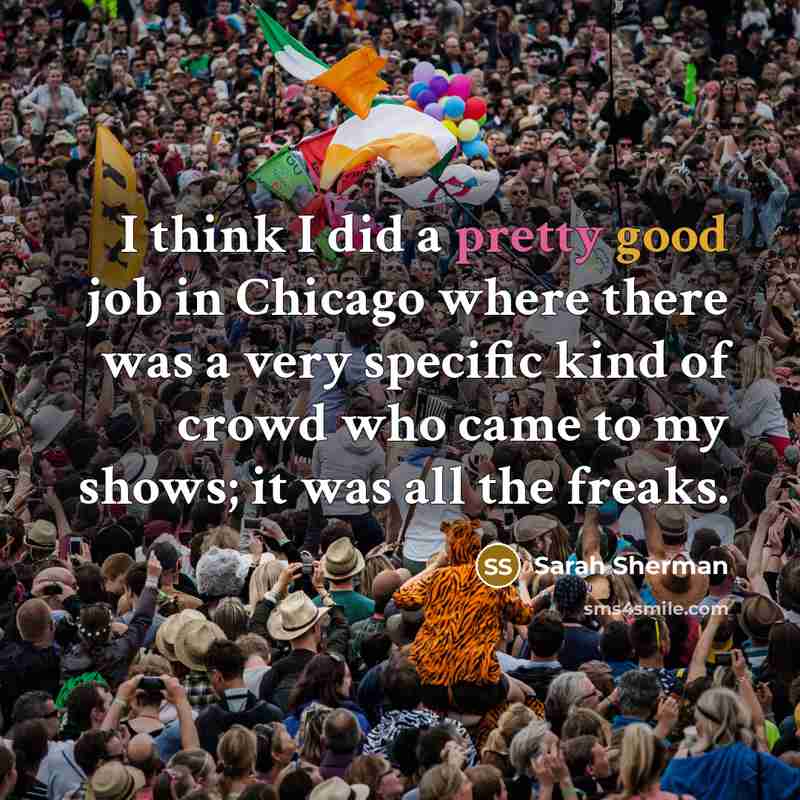 “I think I did a pretty good job in Chicago…” quote by Sarah Sherman