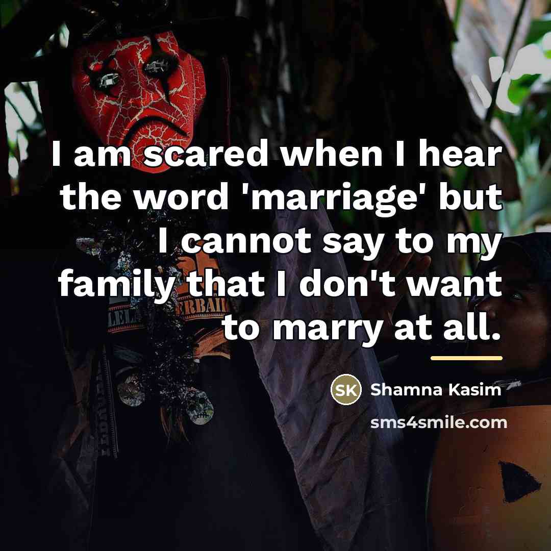 “I am scared when I hear the word 'marriage' but…” quote by Shamna Kasim