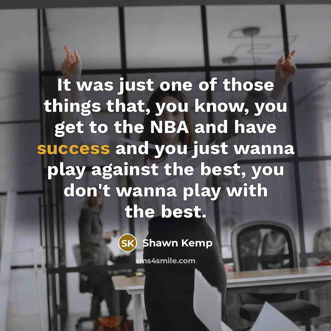 “It was just one of those things that, you know,…” quote by Shawn Kemp