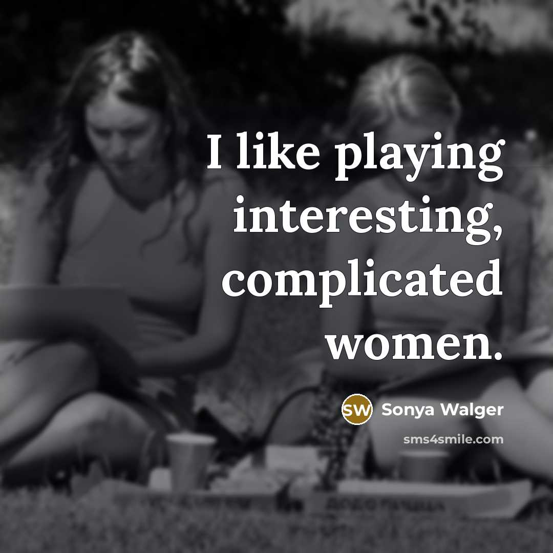 “I like playing interesting, complicated women.…” quote by Sonya Walger