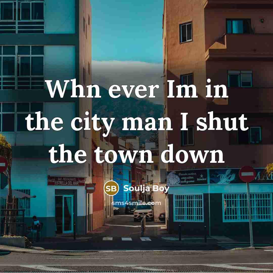 “Whn ever Im in the city man I shut the town down” quote by Soulja Boy