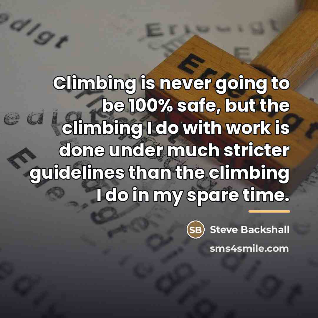 “Climbing is never going to be 100% safe, but the…” quote by Steve Backshall