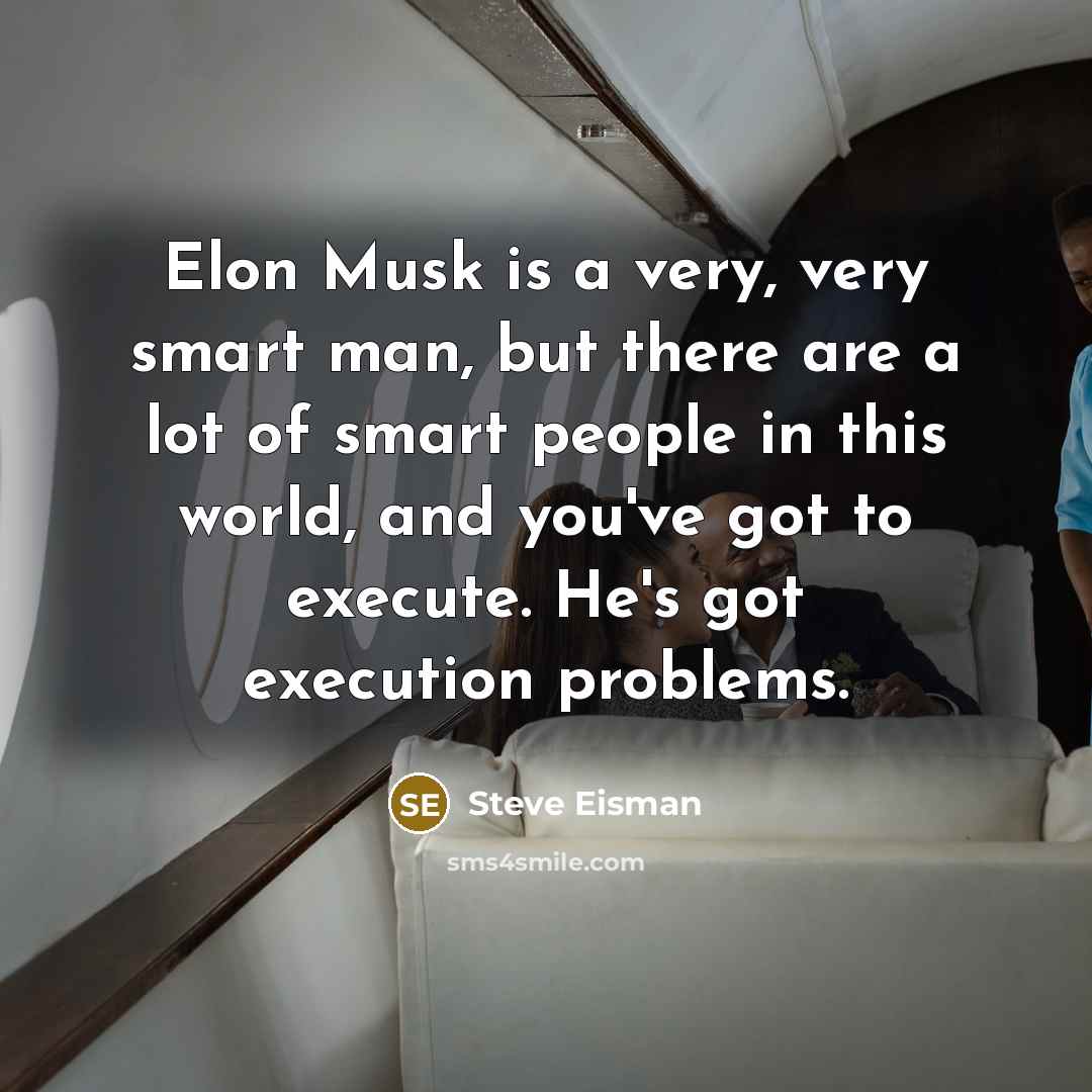 “Elon Musk is a very, very smart man, but there…” quote by Steve Eisman