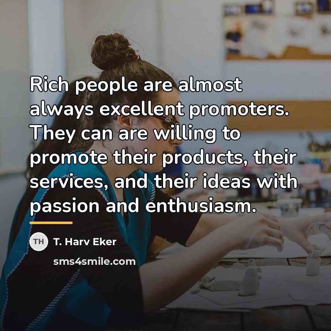 “Rich people are almost always excellent promoters. They can are…” quote by T. Harv Eker