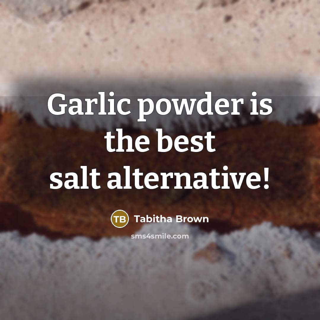 “Garlic powder is the best salt alternative!…” quote by Tabitha Brown