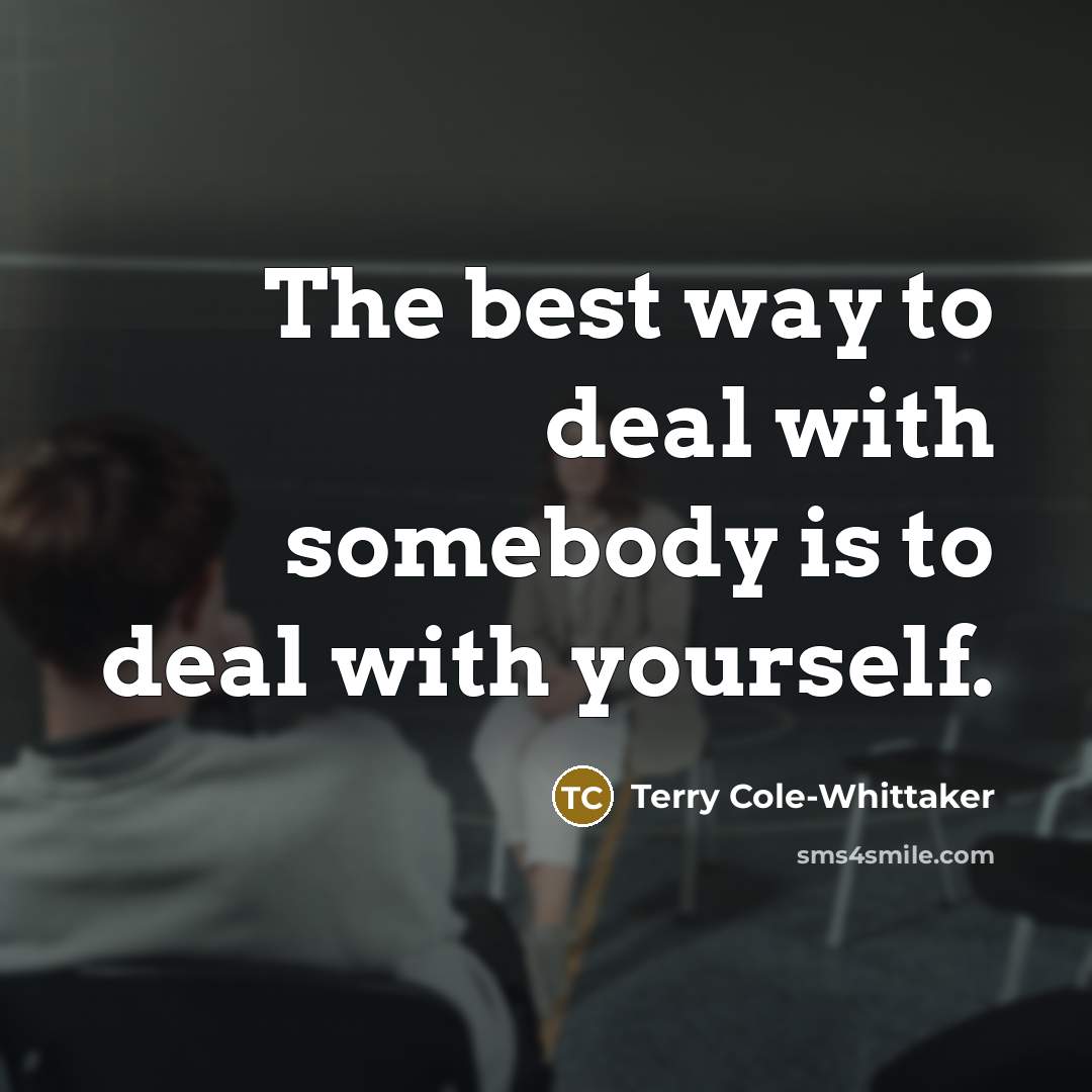 “The best way to deal with somebody is to deal…” quote by Terry Cole-Whittaker