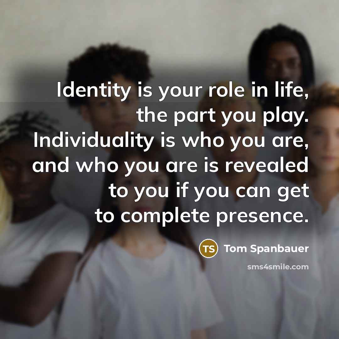 “Identity is your role in life, the part you play.…” quote by Tom Spanbauer