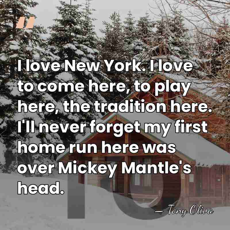 I love New York. I love to come here, to play here,&hellip; - Tony Oliva