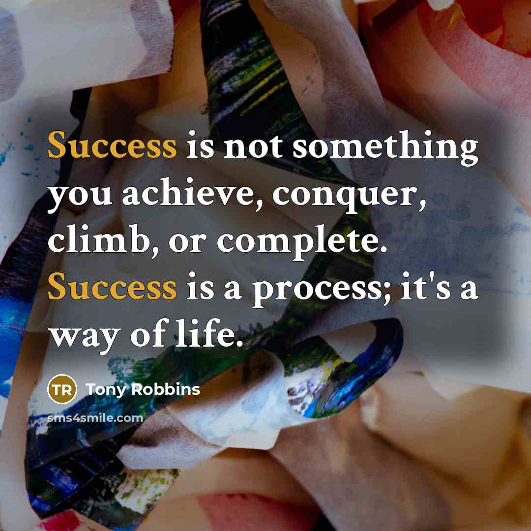 “Success is not something you achieve, conquer, climb, or complete.…” quote by Tony Robbins