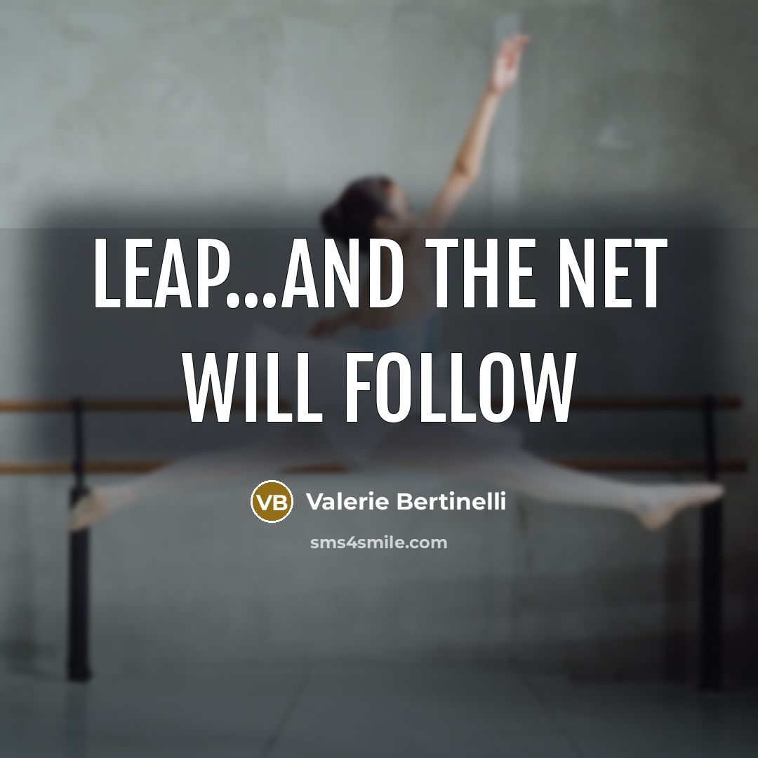 “Leap...and the net will follow” quote by Valerie Bertinelli