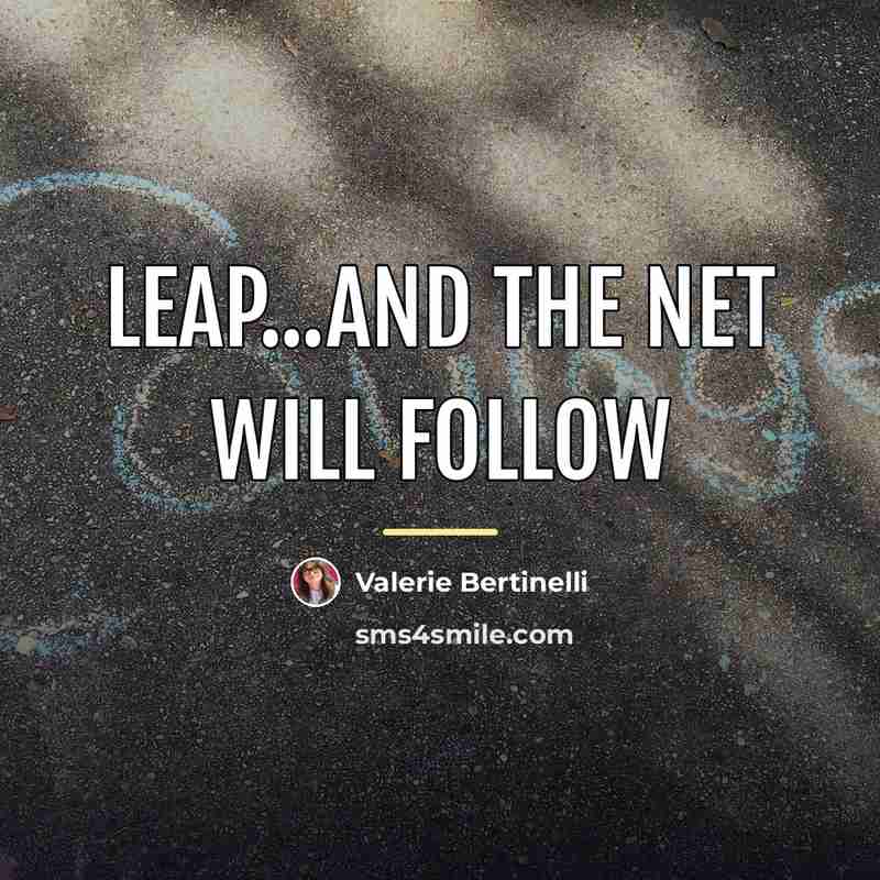 “Leap...and the net will follow…” quote by Valerie Bertinelli