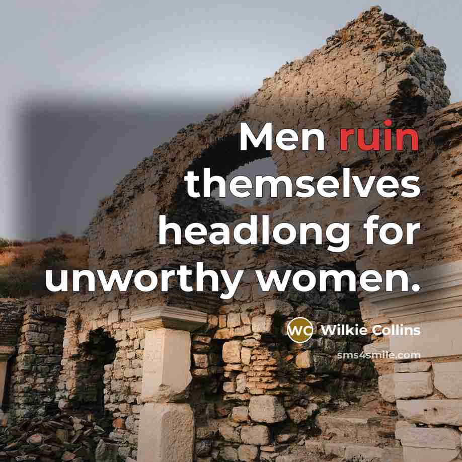 “Men ruin themselves headlong for unworthy women.…” quote by Wilkie Collins