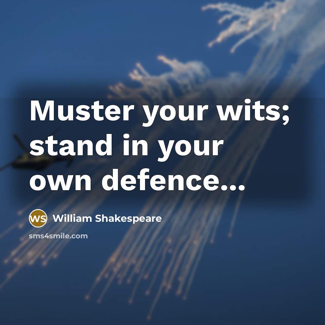 “Muster your wits; stand in your own defence...…” quote by William Shakespeare