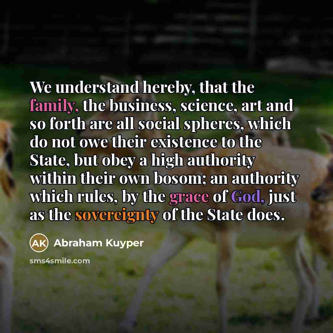 “We understand hereby, that the family, the business, science, art…” quote by Abraham Kuyper