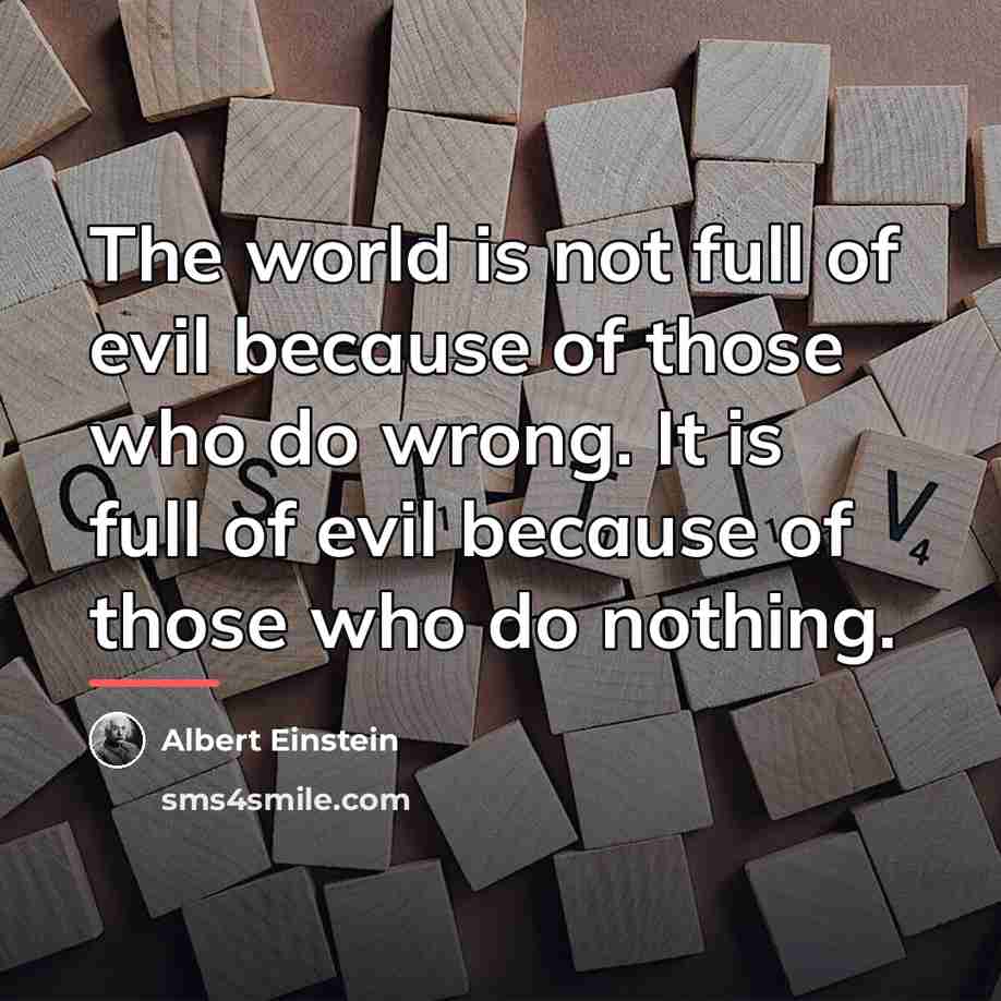 “The world is not full of evil because of those…” quote by Albert Einstein