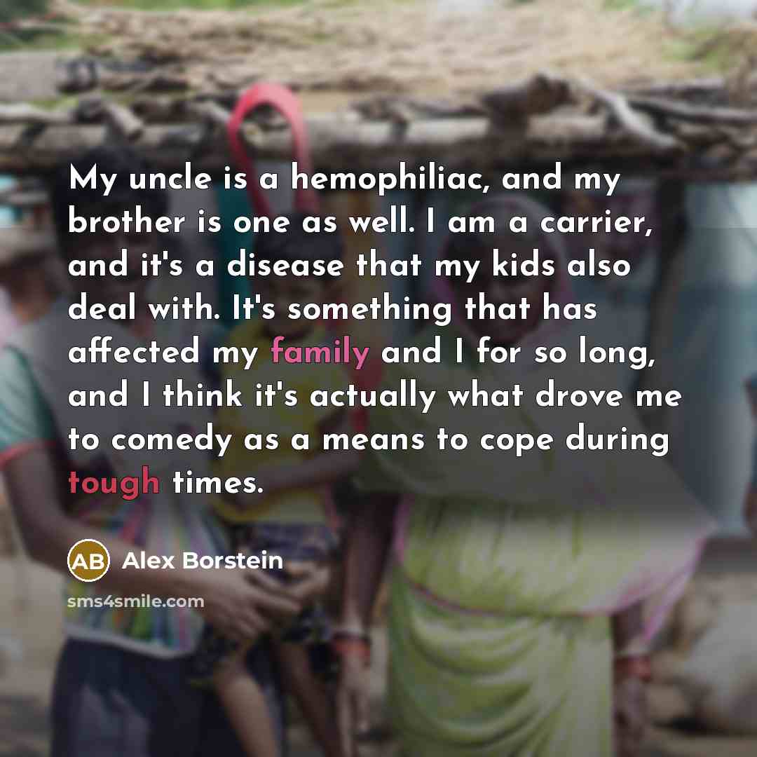 “My uncle is a hemophiliac, and my brother is one…” quote by Alex Borstein