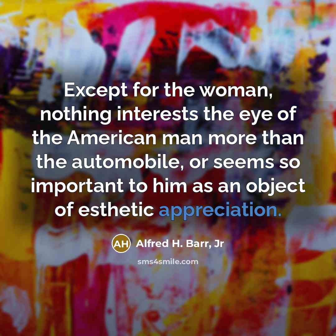 “Except for the woman, nothing interests the eye of the…” quote by Alfred H. Barr, Jr
