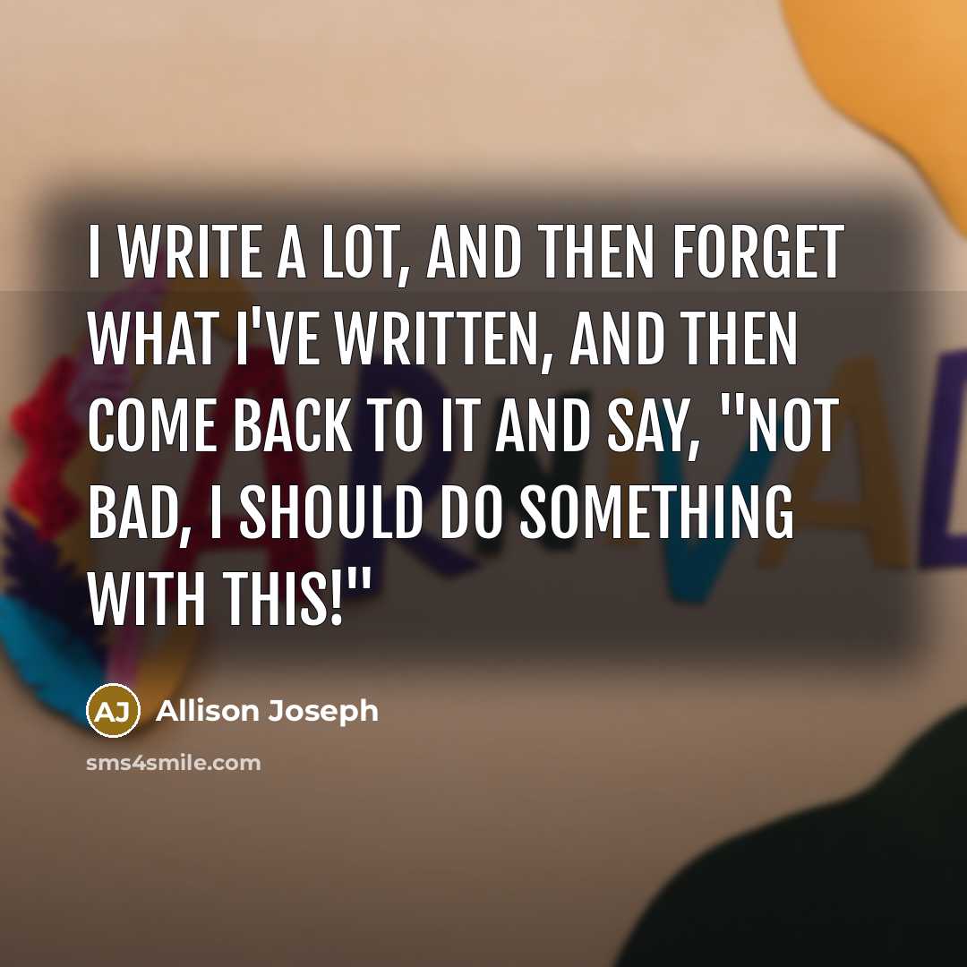 “I write a lot, and then forget what I've written,…” quote by Allison Joseph
