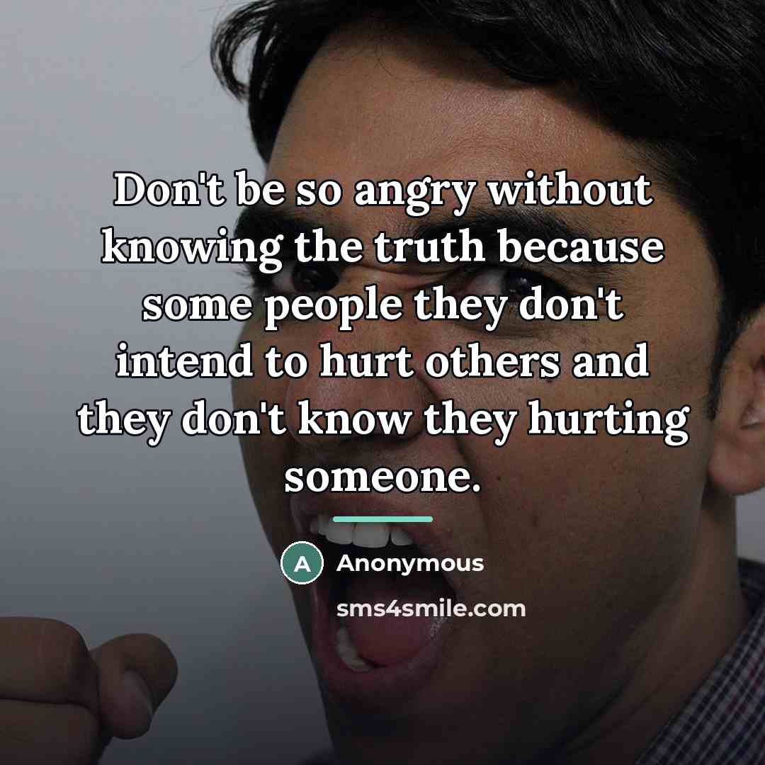 “Don't be so angry without knowing the truth because some…” quote by Anonymous