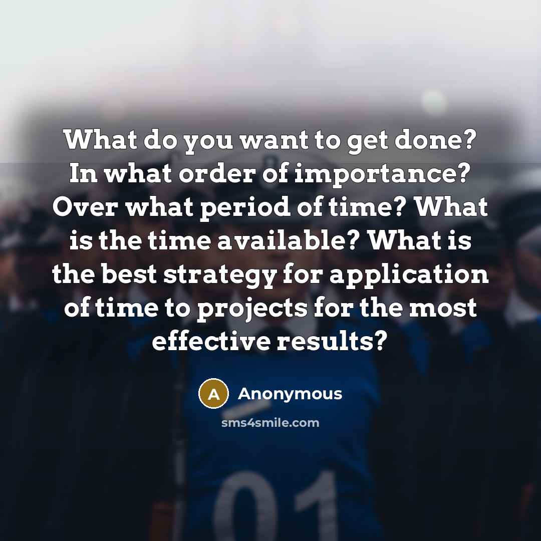 “What do you want to get done? In what order…” quote by Anonymous