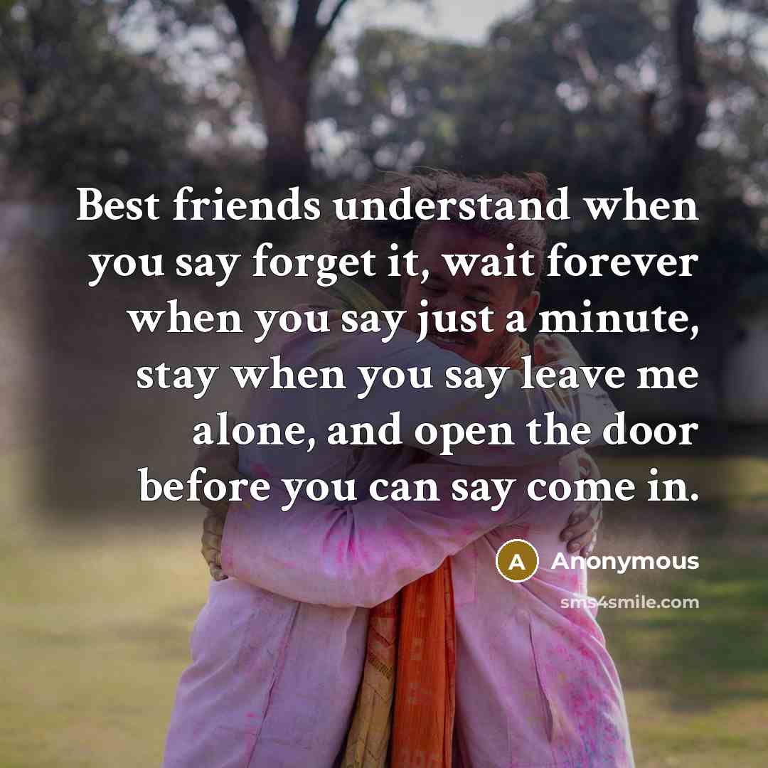 “Best friends understand when you say forget it, wait forever…” quote by Anonymous