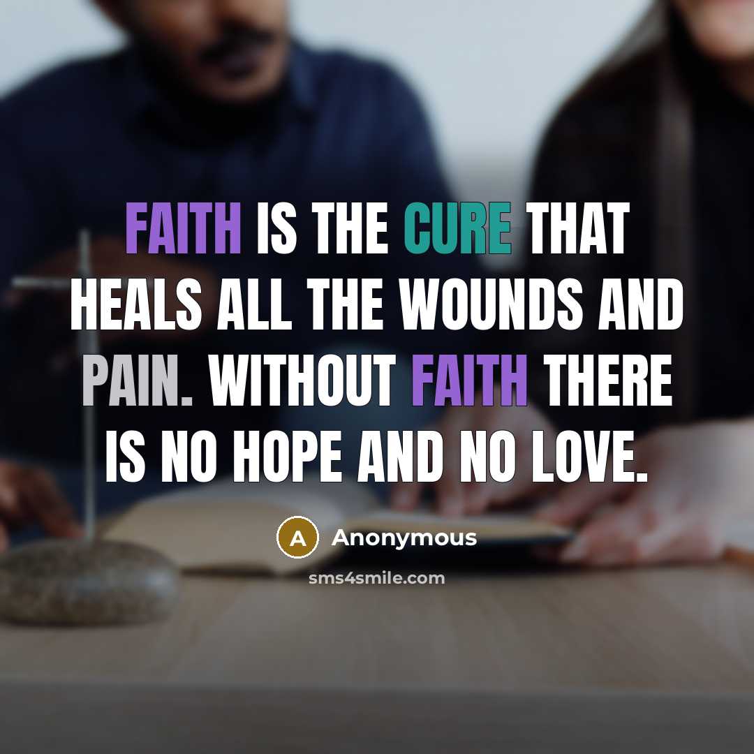 “Faith is the cure that heals all the wounds and…” quote by Anonymous