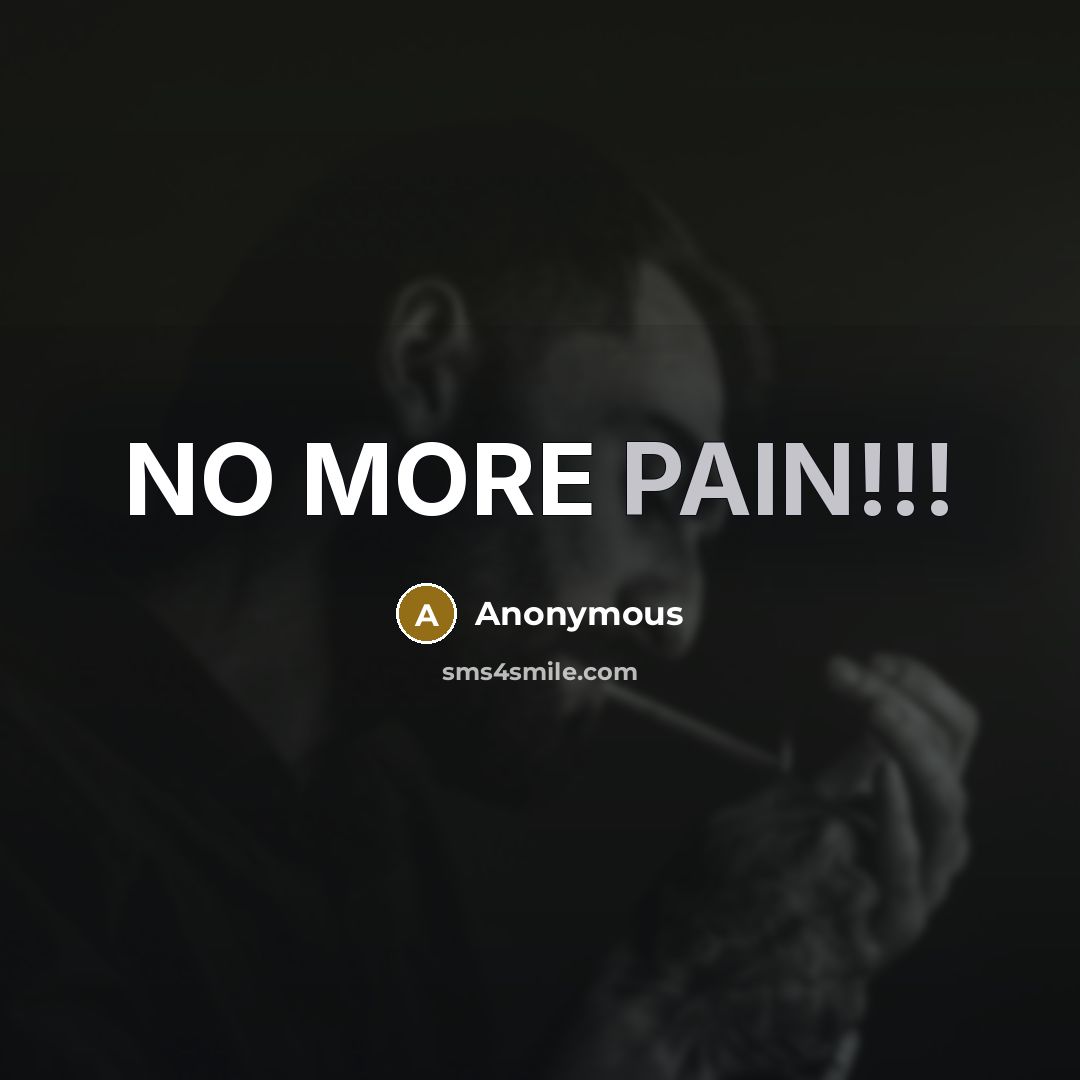 “NO MORE PAIN!!!” quote by Anonymous