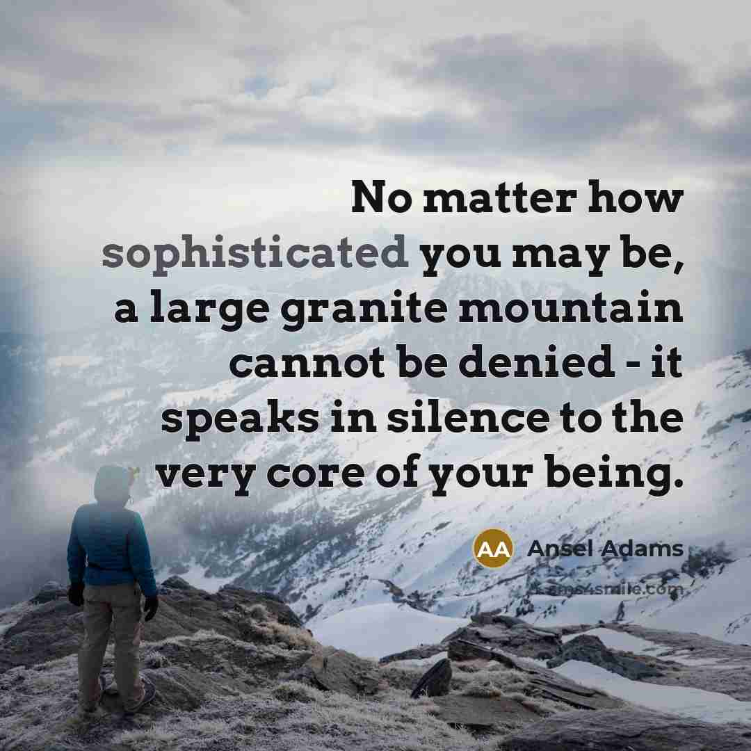 “No matter how sophisticated you may be, a large granite…” quote by Ansel Adams