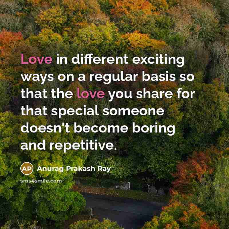 “Love in different exciting ways on a regular basis so…” quote by Anurag Prakash Ray