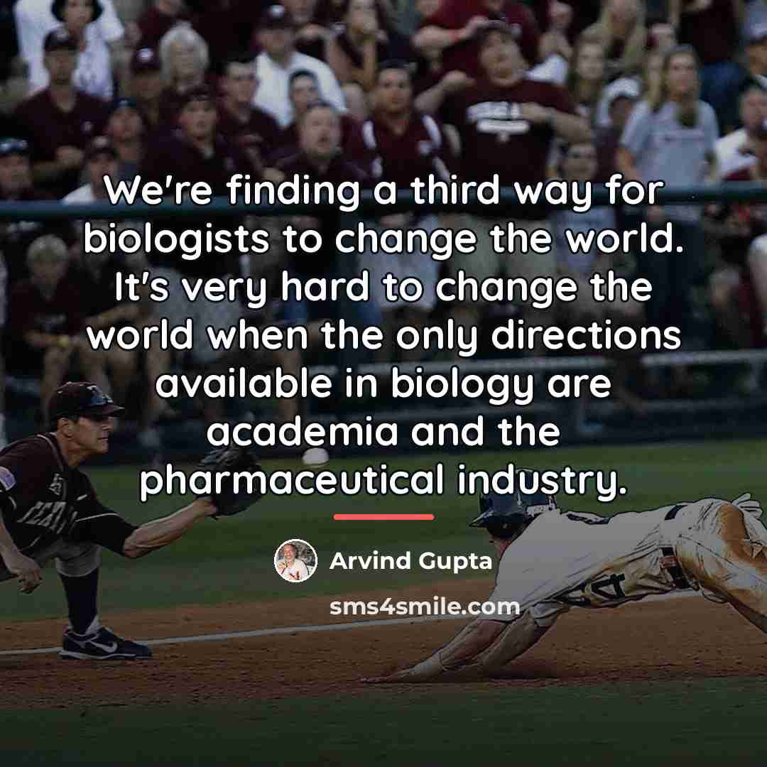 “We're finding a third way for biologists to change the…” quote by Arvind Gupta