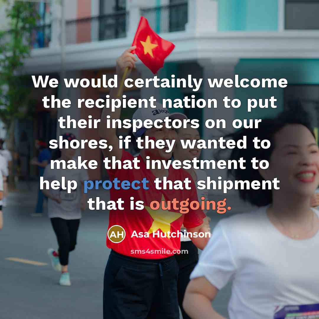 “We would certainly welcome the recipient nation to put their…” quote by Asa Hutchinson