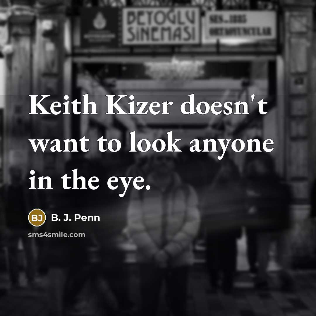 “Keith Kizer doesn't want to look anyone in the eye.…” quote by B. J. Penn