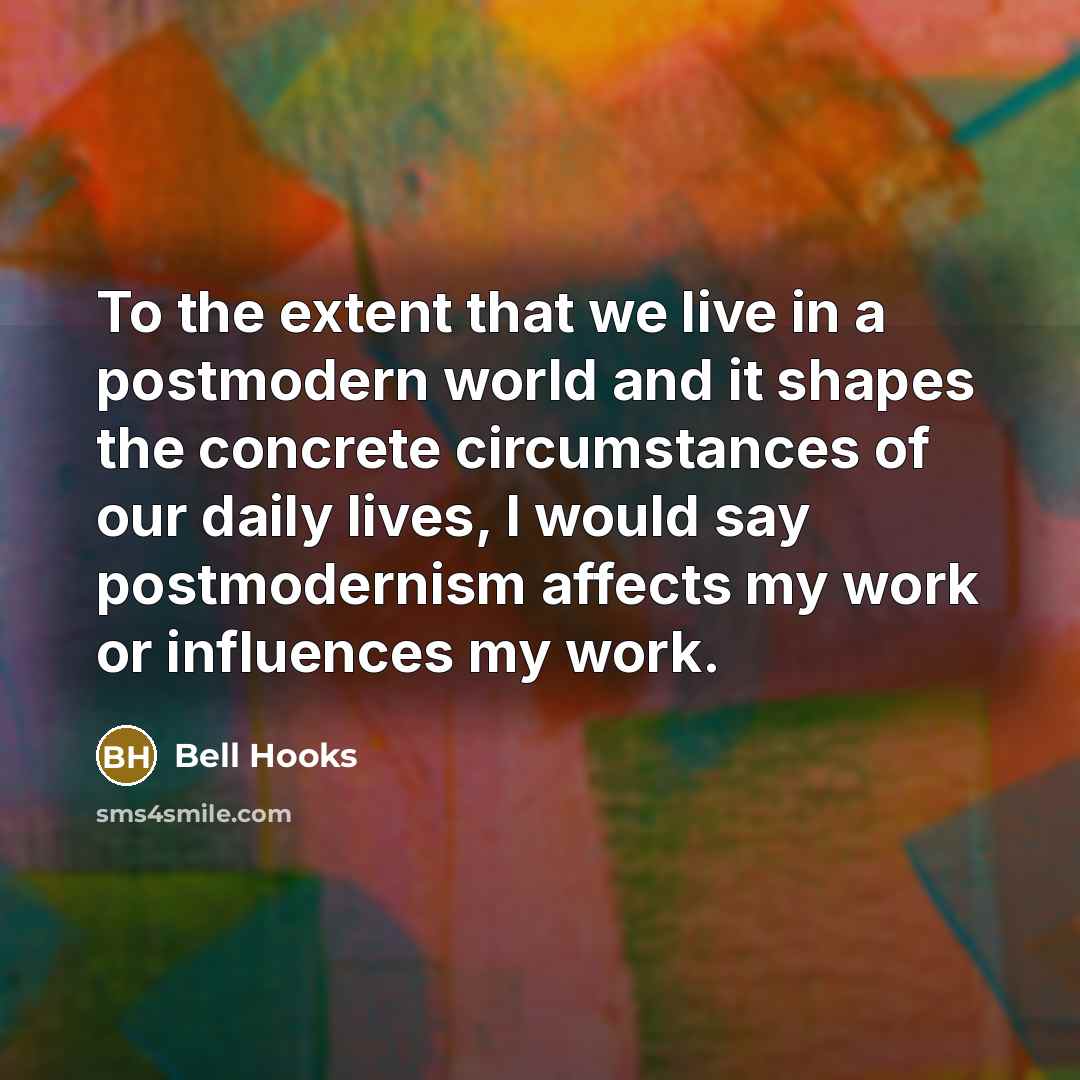 “To the extent that we live in a postmodern world…” quote by Bell Hooks