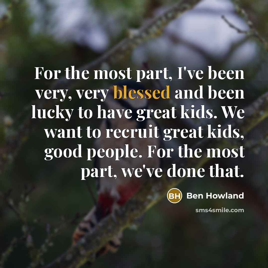 “For the most part, I've been very, very blessed and…” quote by Ben Howland