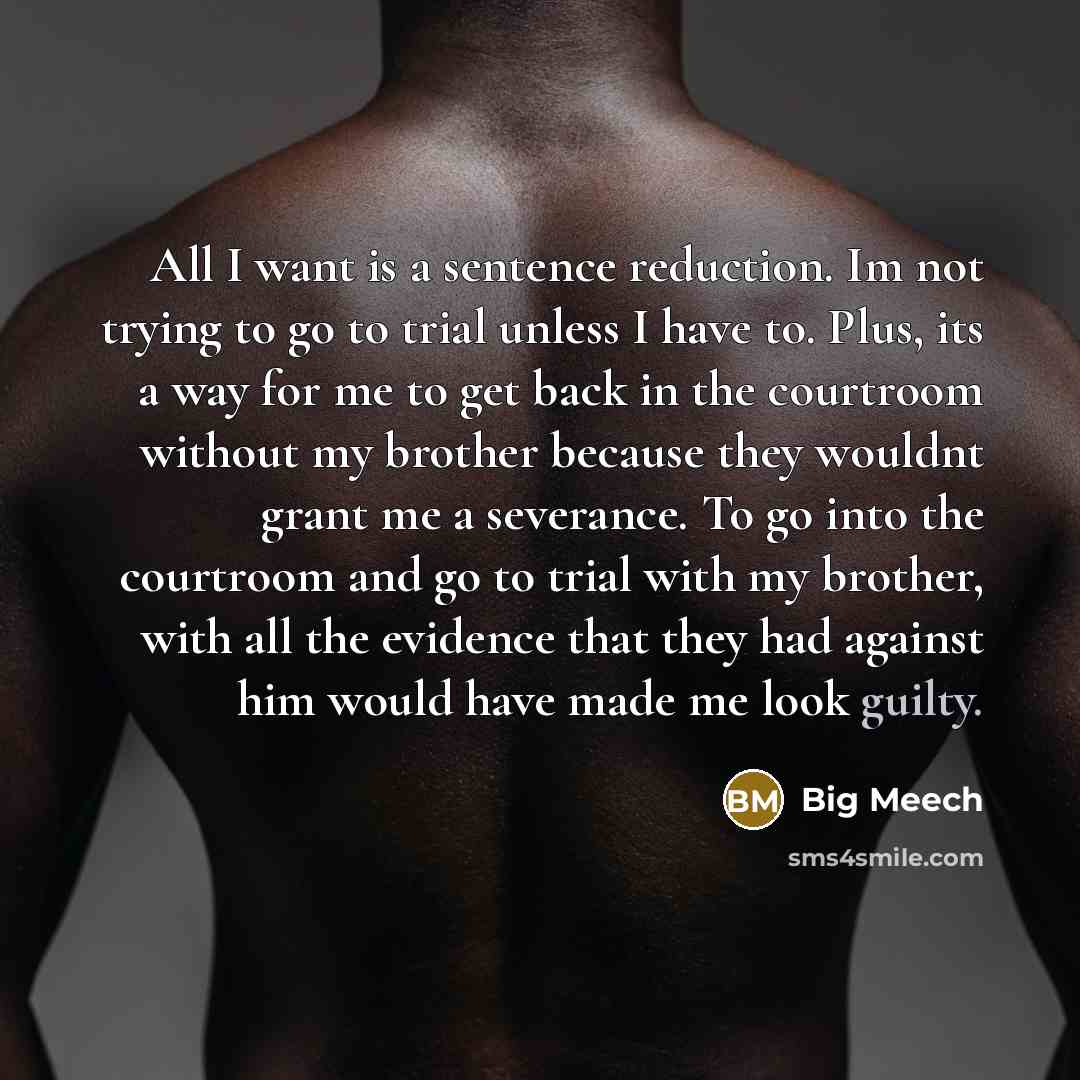 “All I want is a sentence reduction. Im not trying…” quote by Big Meech