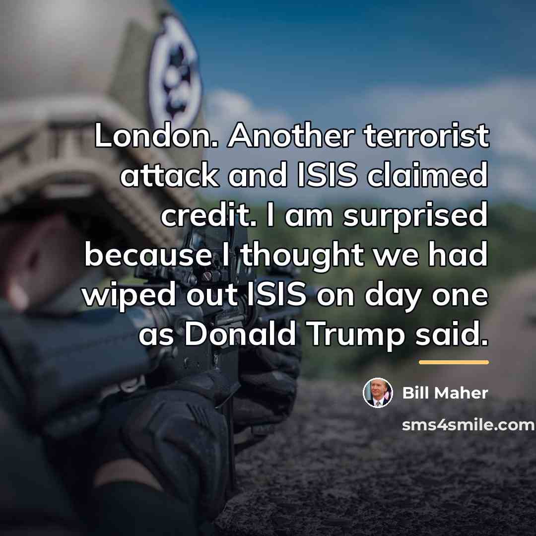 “London. Another terrorist attack and ISIS claimed credit. I am…” quote by Bill Maher