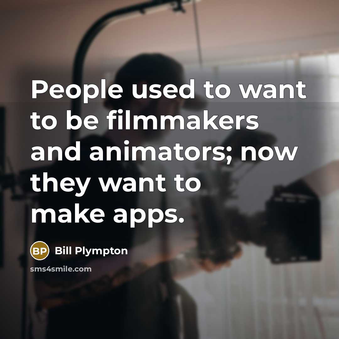 “People used to want to be filmmakers and animators; now…” quote by Bill Plympton