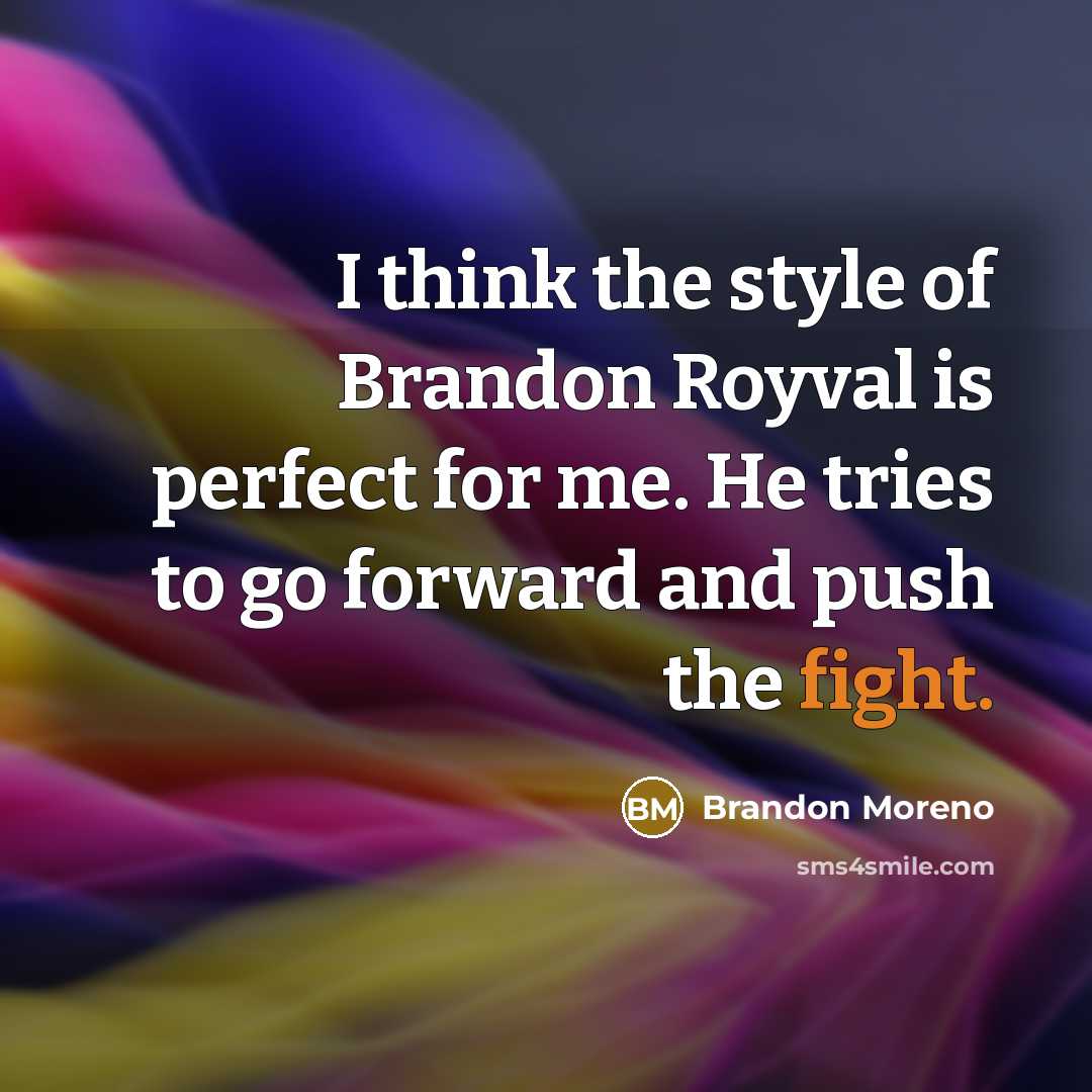 “I think the style of Brandon Royval is perfect for…” quote by Brandon Moreno