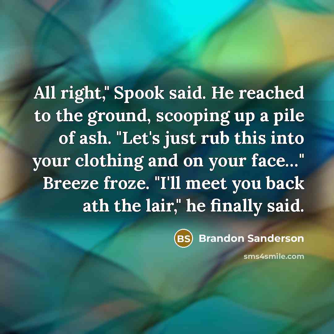 “All right," Spook said. He reached to the ground, scooping…” quote by Brandon Sanderson