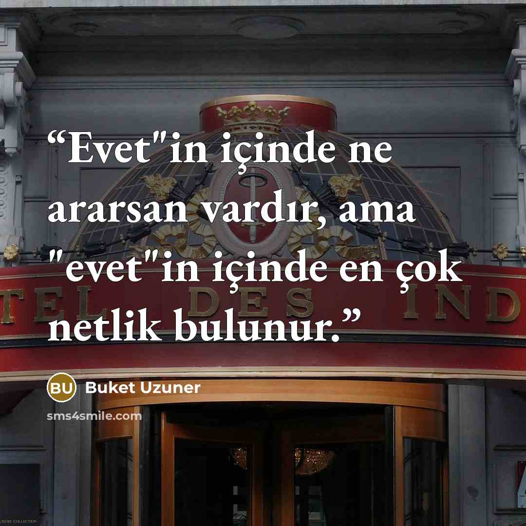 “Evet"in içinde ne ararsan vardır, ama "evet"in içinde en çok netlik bulunur.” quote by Buket Uzuner