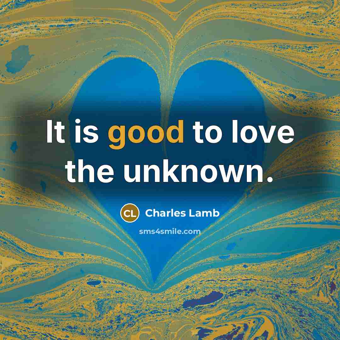 “It is good to love the unknown.…” quote by Charles Lamb