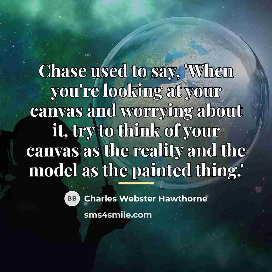 “Chase used to say, 'When you're looking at your canvas…” quote by Charles Webster Hawthorne