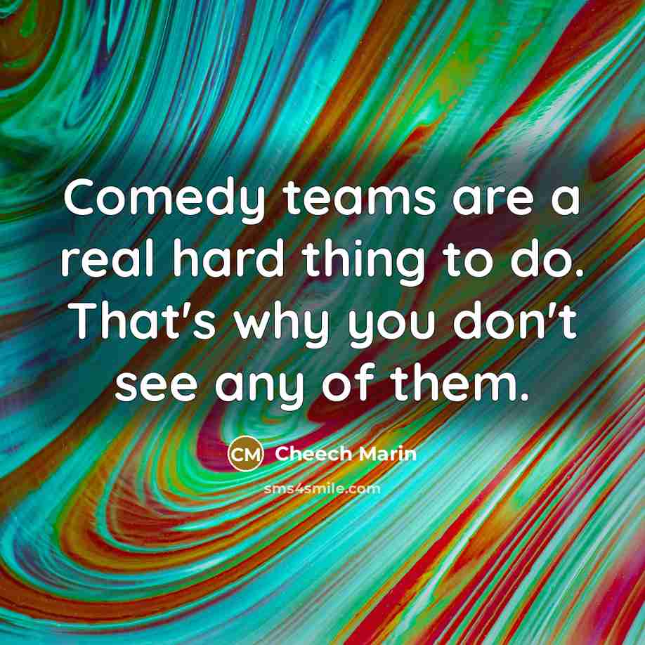 “Comedy teams are a real hard thing to do. That's…” quote by Cheech Marin