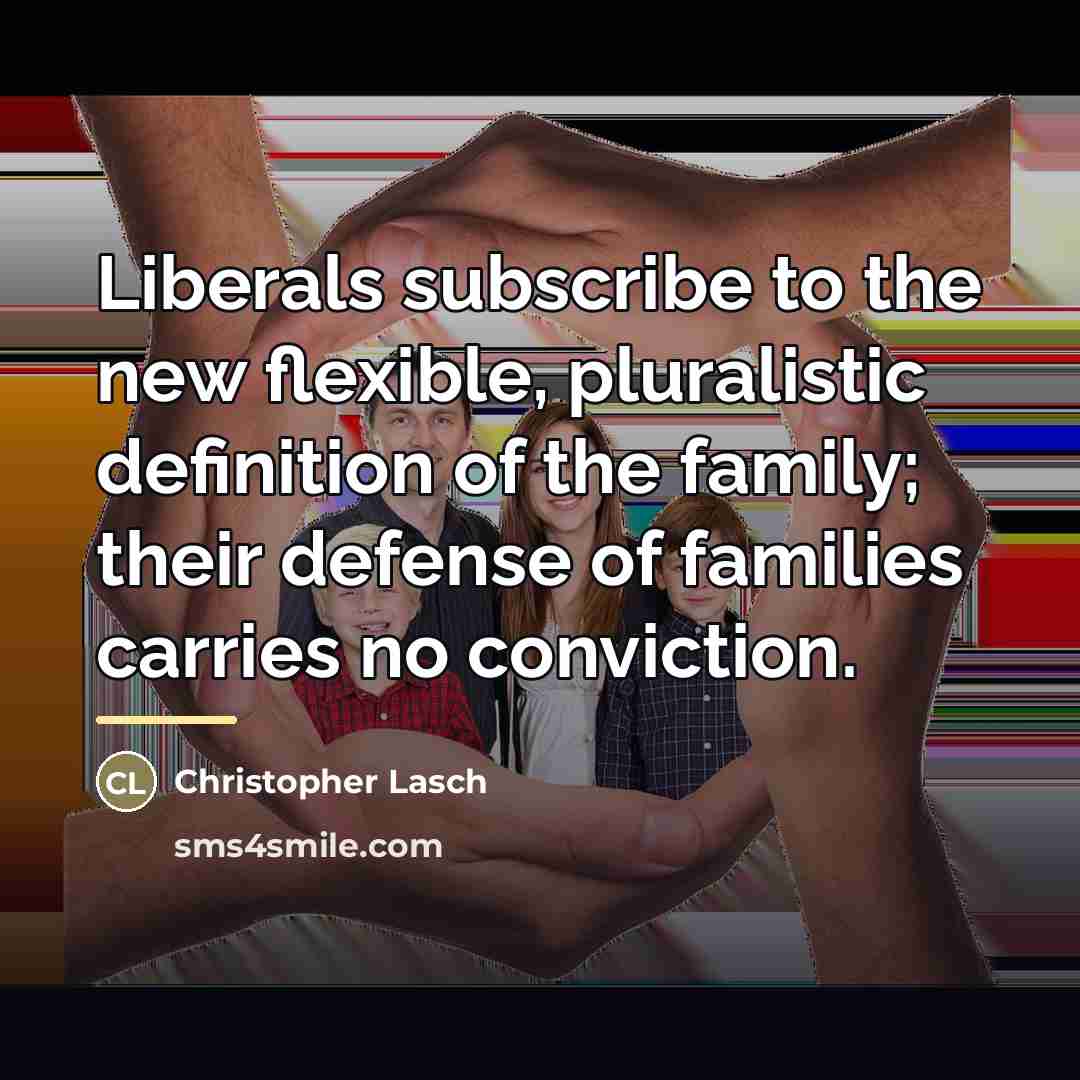 “Liberals subscribe to the new flexible, pluralistic definition of the…” quote by Christopher Lasch