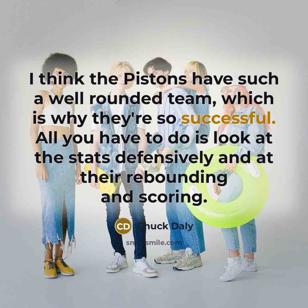 “I think the Pistons have such a well rounded team,…” quote by Chuck Daly